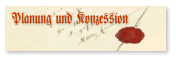 Planung und Konzession